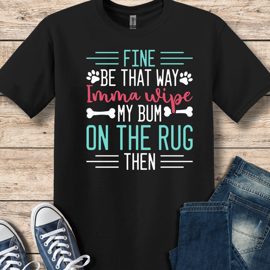 I'm Gonna Wipe My Bum On The Rug T-Shirt