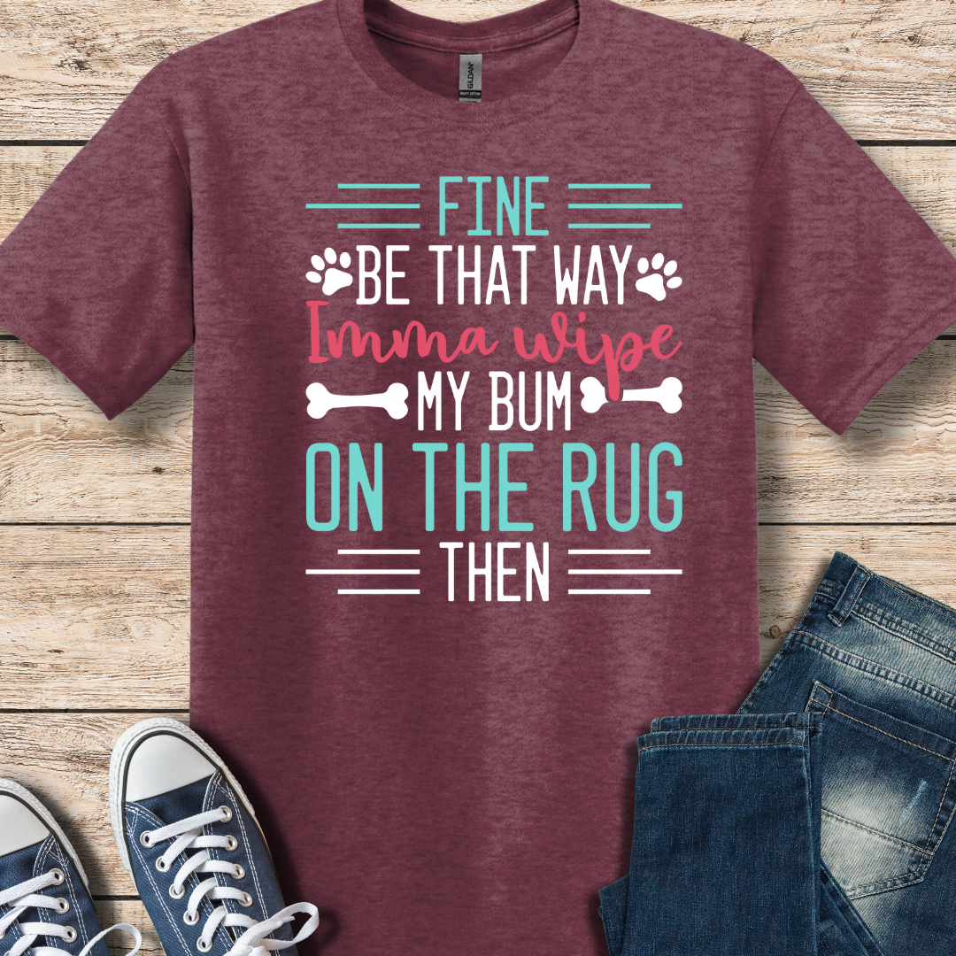 I'm Gonna Wipe My Bum On The Rug T-Shirt