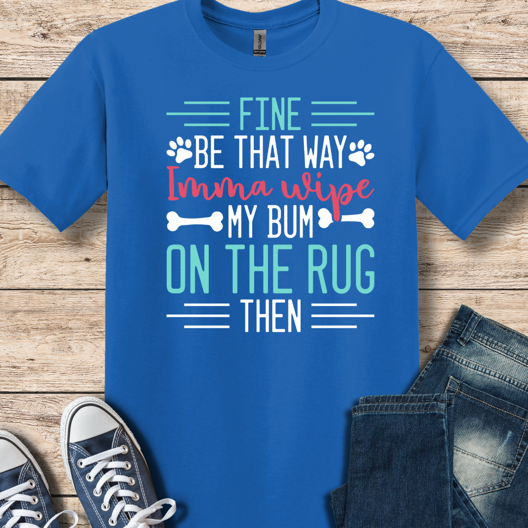 I'm Gonna Wipe My Bum On The Rug T-Shirt