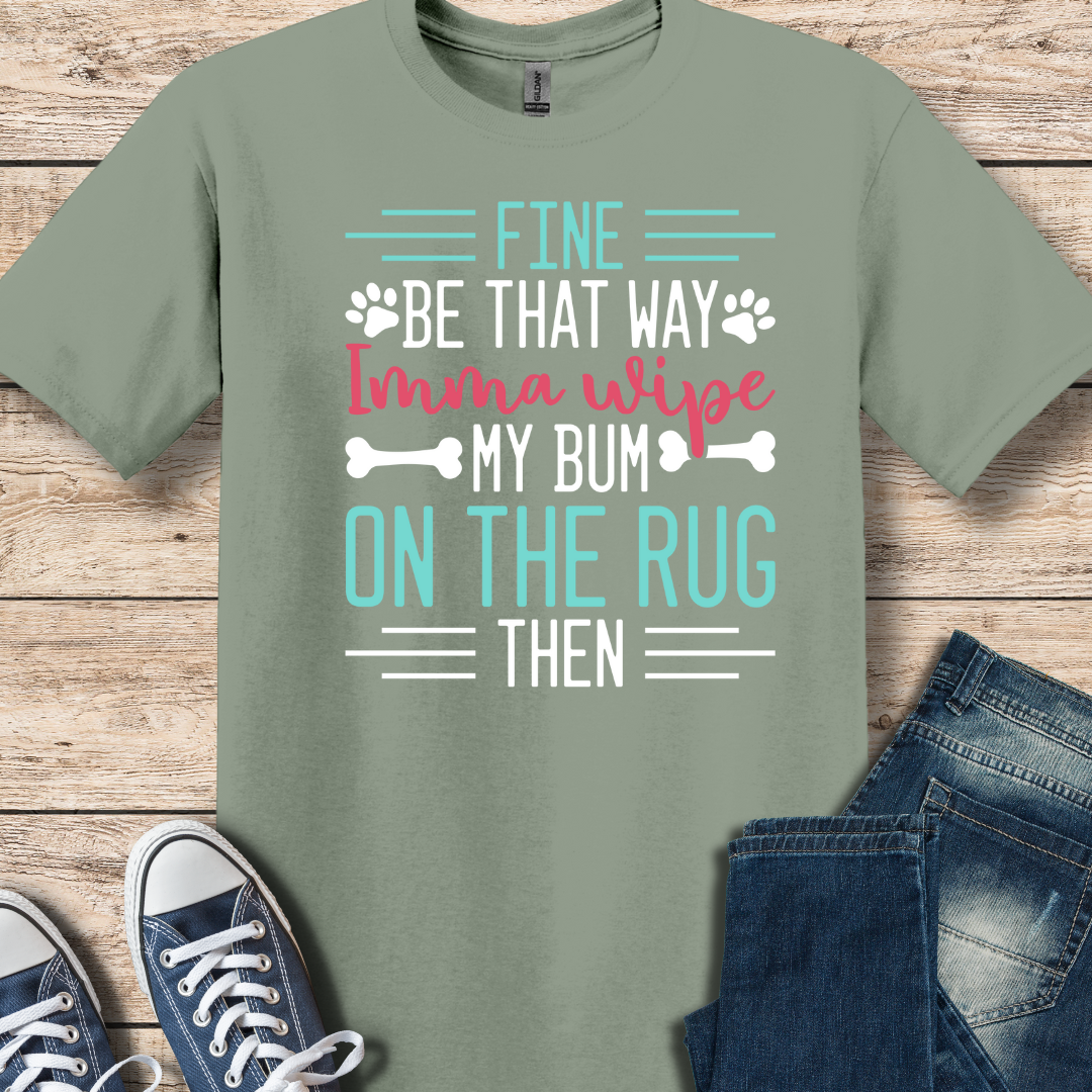 I'm Gonna Wipe My Bum On The Rug T-Shirt