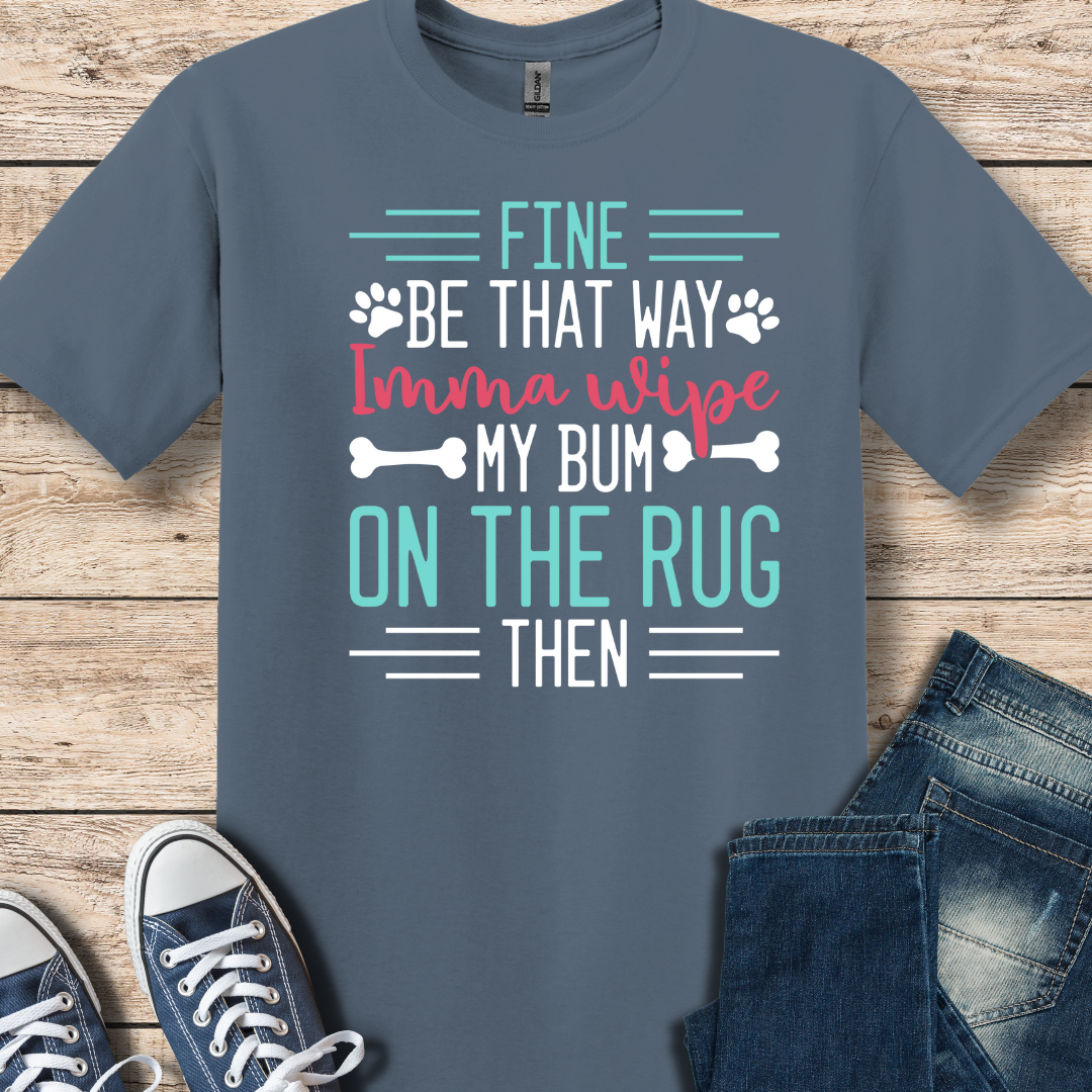 I'm Gonna Wipe My Bum On The Rug T-Shirt