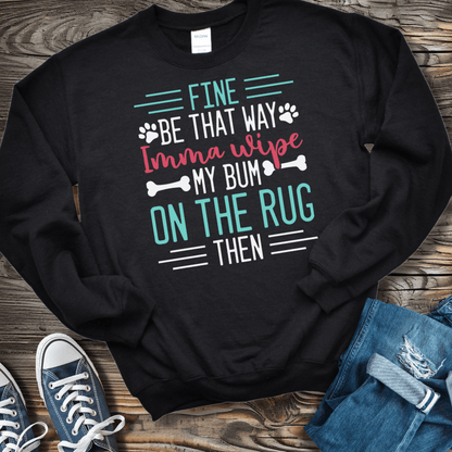 Sweatshirt S / Black Fine Imma Wipe My Bum On the Rug Sweatshirt