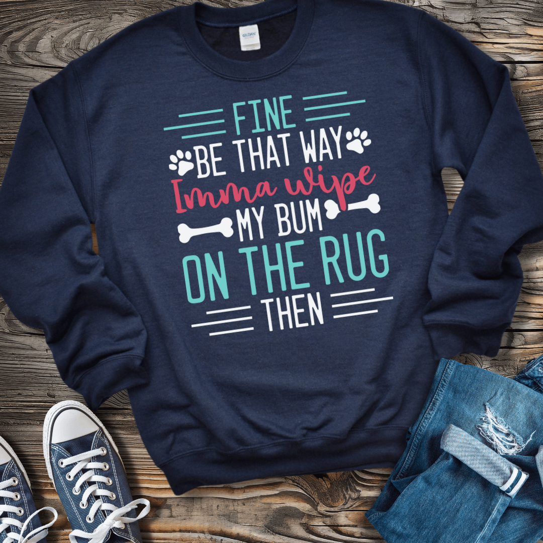 Sweatshirt S / Navy Fine Imma Wipe My Bum On the Rug Sweatshirt