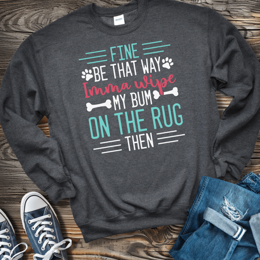 Sweatshirt S / Dark Heather Fine Imma Wipe My Bum On the Rug Sweatshirt