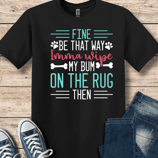 T-Shirt Black / S I'm Gonna Wipe My Bum On The Rug T-Shirt