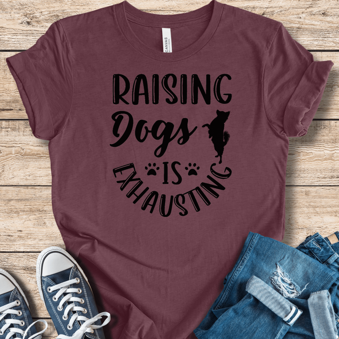 T-Shirt Raising Dogs Is Exhausting