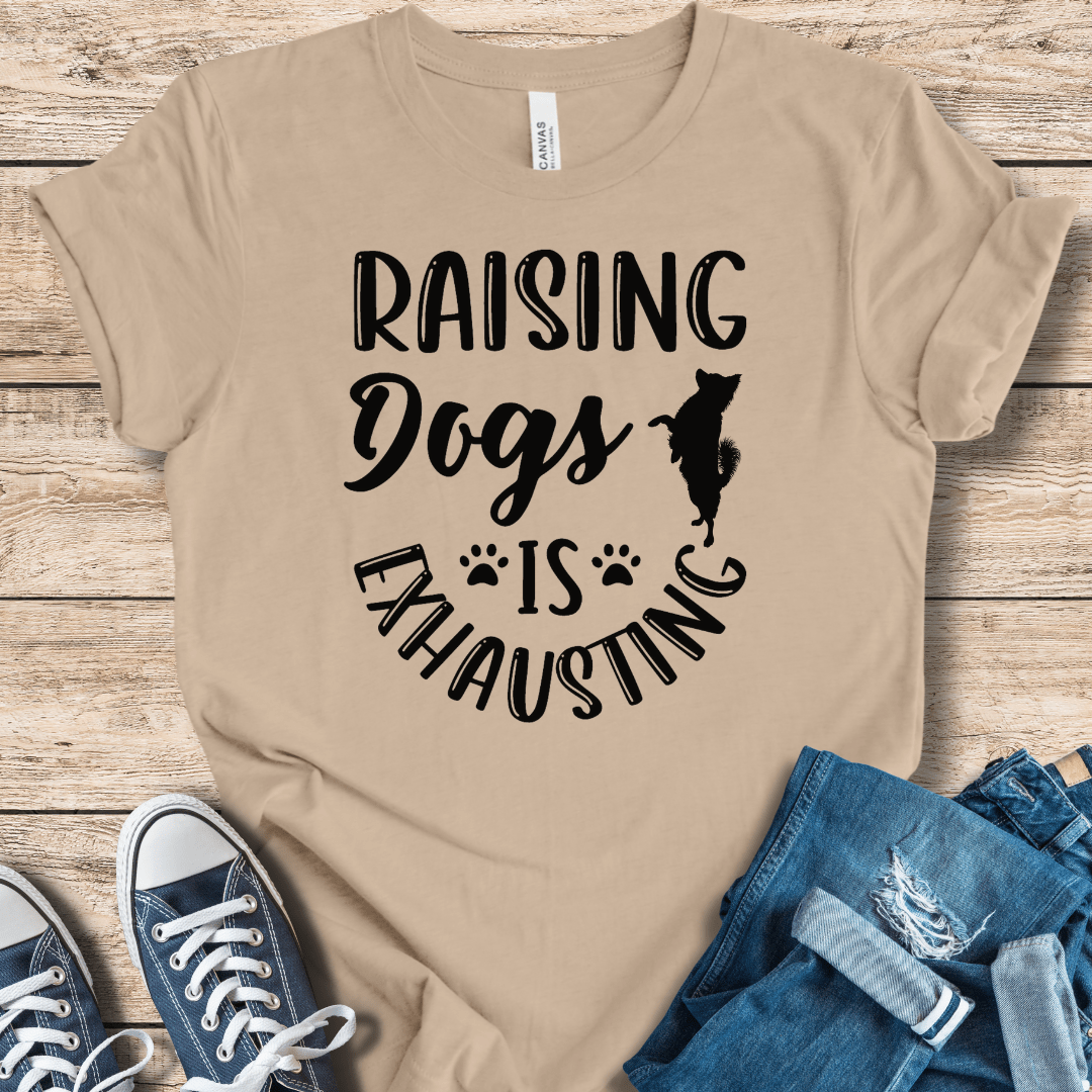 T-Shirt Raising Dogs Is Exhausting