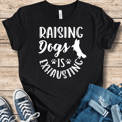 T-Shirt Raising Dogs Is Exhausting