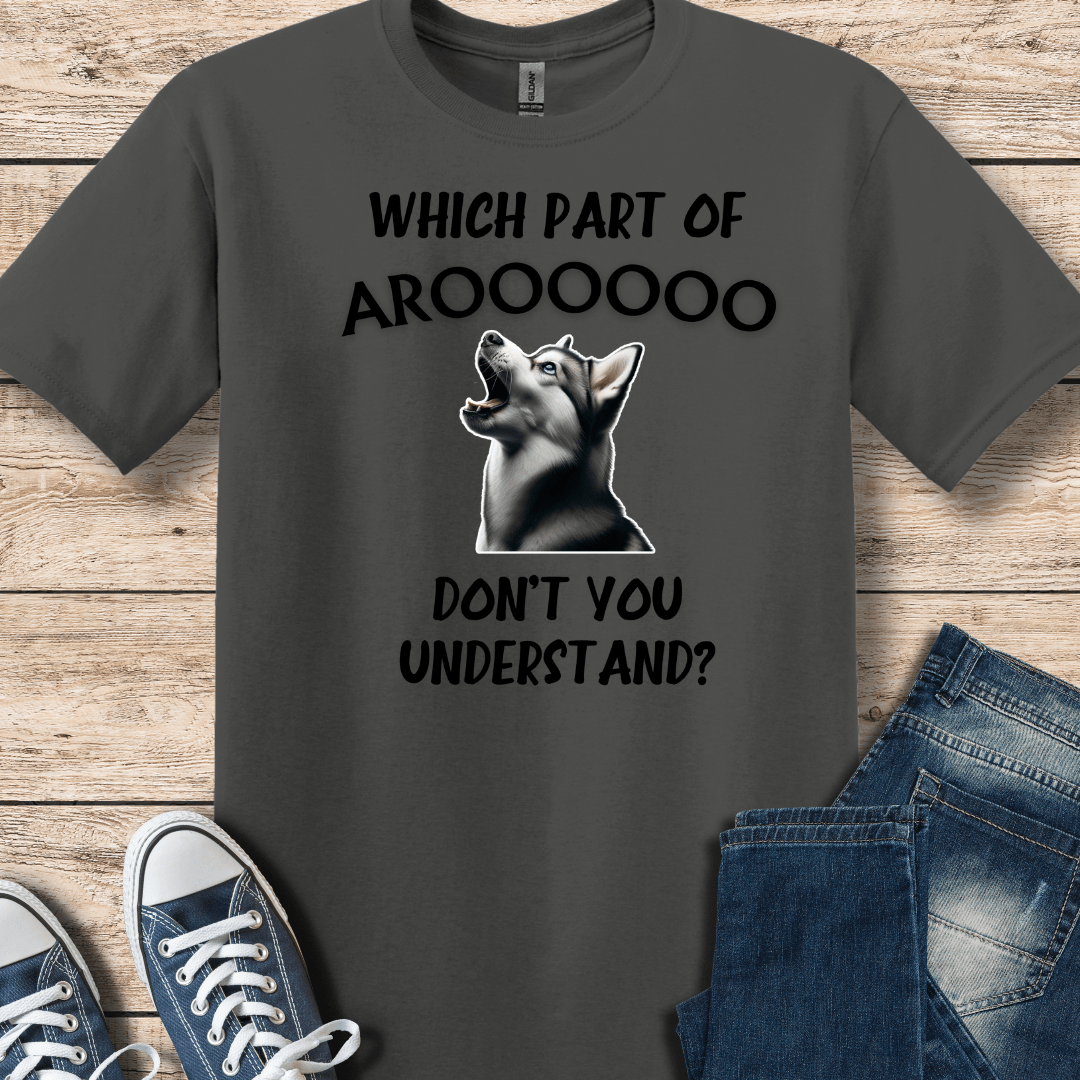 T-Shirt Charcoal / XS Which Part Of AROOOO  Don't You Understand